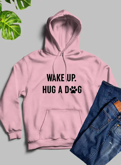Wake Up Hug A Dog Hoodie - HASHTAG
