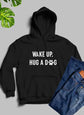 Wake Up Hug A Dog Hoodie - HASHTAG