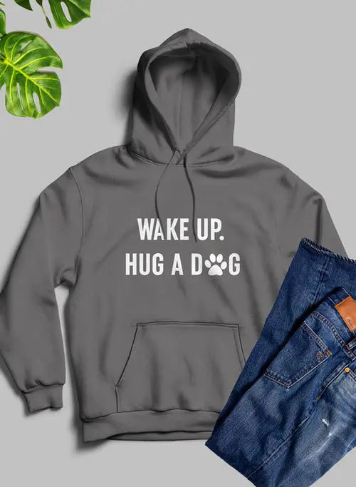 Wake Up Hug A Dog Hoodie - HASHTAG