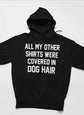 All My Other Shirts Were Covered In Dog Hair Hoodie - HASHTAG
