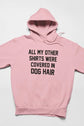 All My Other Shirts Were Covered In Dog Hair Hoodie - HASHTAG